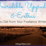 Incredible Upgrades & Extras to Get from Your Freelance Writer