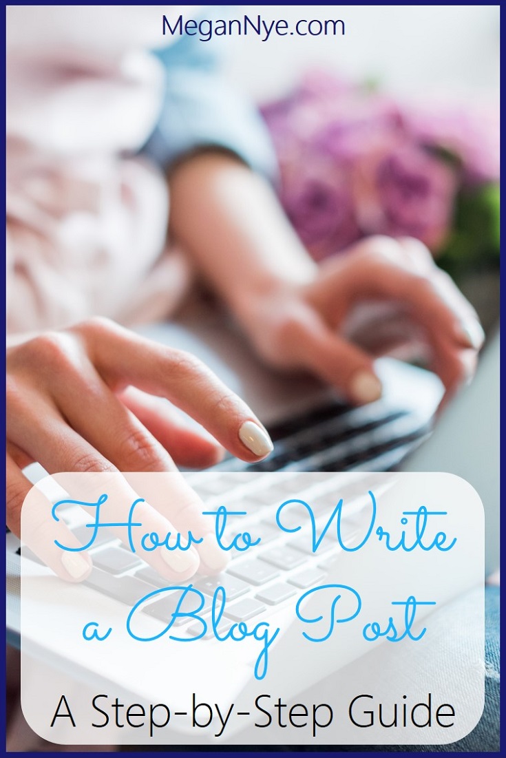 How do you write a blog post? How do you get it from concept to published, promoted piece? Here's my 30-step process for getting your ideas in front of the world! | How to Write a Blog Post - A Step-by-Step Guide | MeganNye.com